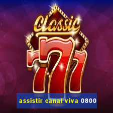 assistir canal viva 0800